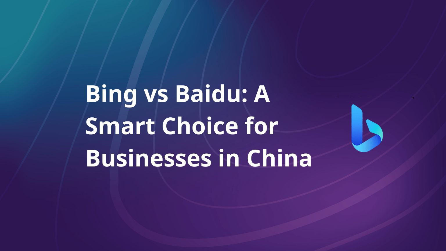 Bing vs Baidu: A Smart Choice for Businesses in China - Charlesworth ...