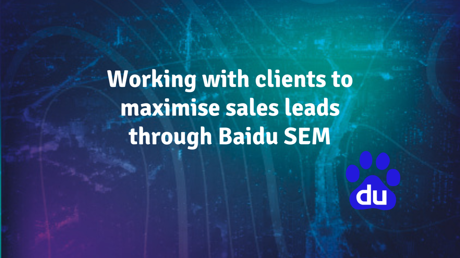 Working with clients to maximise sales leads through Baidu SEM